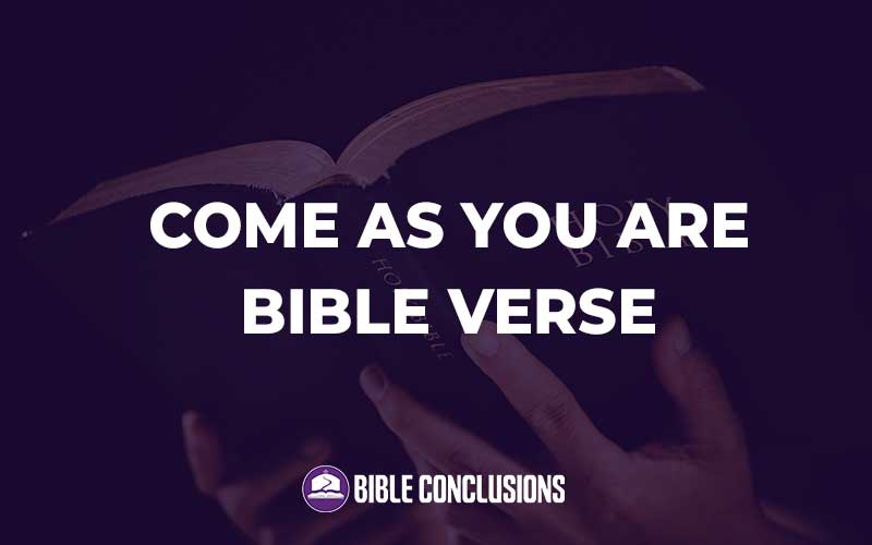 Come As You Are Bible Verse