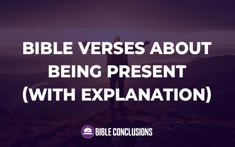 Bible Verses About Being Present