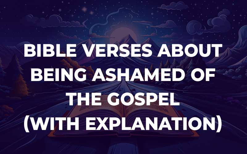 Bible Verses About Being Ashamed Of The Gospel