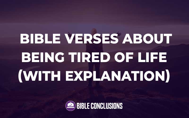 Bible Verses About Being Tired Of Life