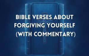 30 Powerful Best bible verses about forgiving yourself (Full Commentary