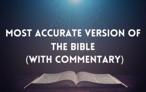 30 Powerful Most Accurate Version Of The Bible (With Commentary